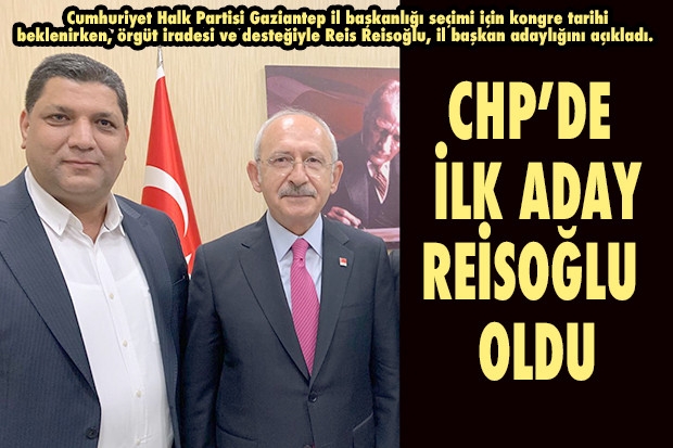 CHP’DE İLK ADAY REİSOĞLU OLDU