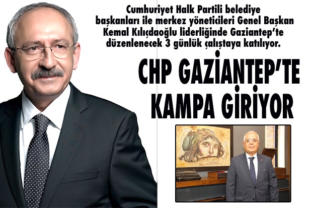 CHP GAZİANTEP’TE KAMPA GİRİYOR