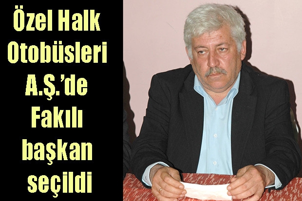 Özel Halk Otobüsleri A.Ş.’de Fakılı başkan seçildi