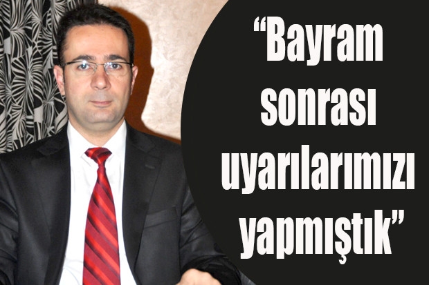 “Bayram sonrası uyarılarımızı yapmıştık”