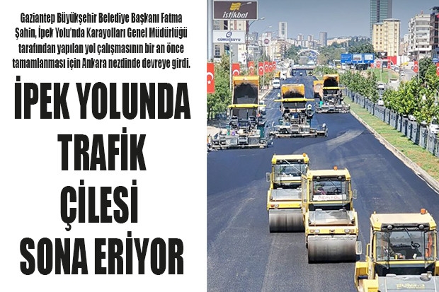 İPEK YOLUNDA TRAFİK ÇİLESİ SONA ERİYOR