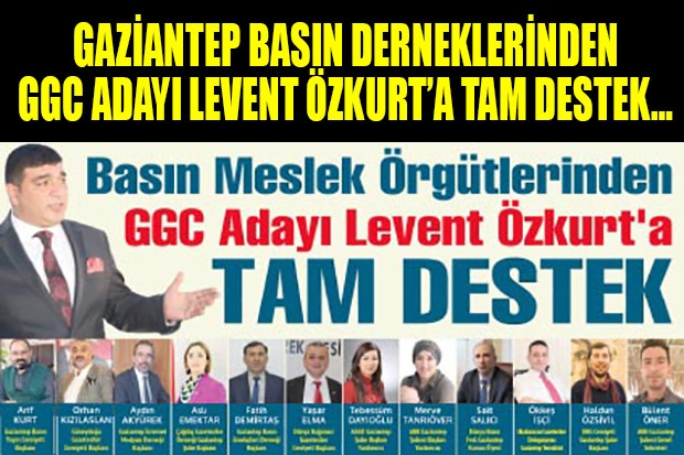 GAZİANTEP BASIN DERNEKLERİNDEN GGC ADAYI LEVENT ÖZKURT’A TAM DESTEK…