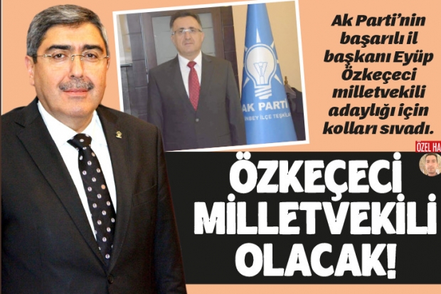 ÖZKEÇECİ MİLLETVEKİLİ OLACAK!