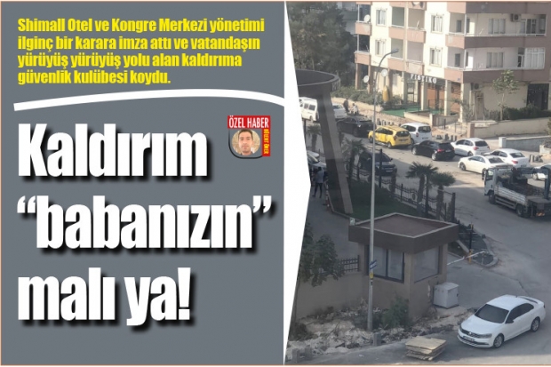 Kaldırım "babanızın" malı ya!