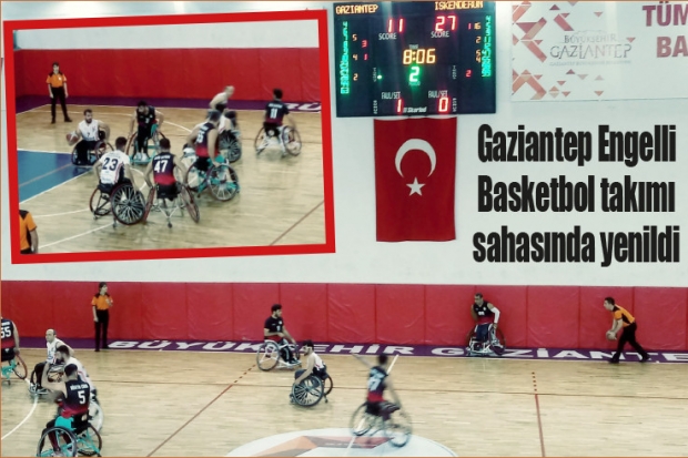 Gaziantep Engelli Basketbol takımı sahasında yenildi