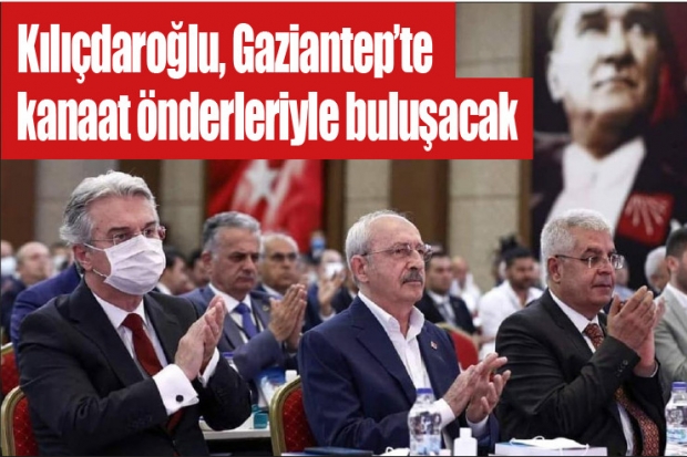 Kılıçdaroğlu, Gaziantep'te kanaat önderleriyle buluşacak