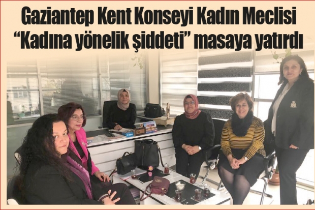 Gaziantep Kent Konseyi Kadın Meclisi "Kadına yönelik şiddeti" masaya yatırdı
