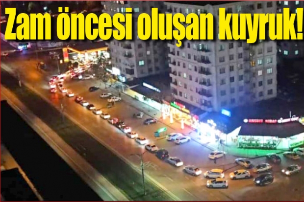 Zam öncesi oluşan kuyruk!