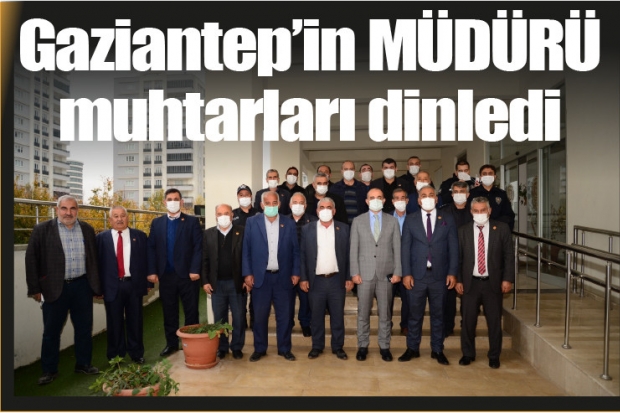 Gaziantep'in MÜDÜRÜ muhtarları dinledi