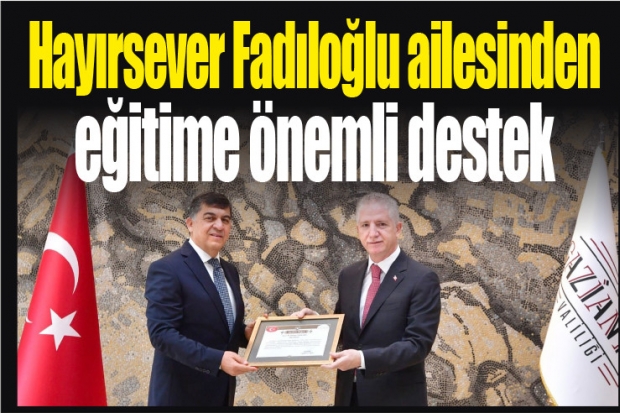 Hayırsever Fadıloğlu ailesinden eğitime önemli destek