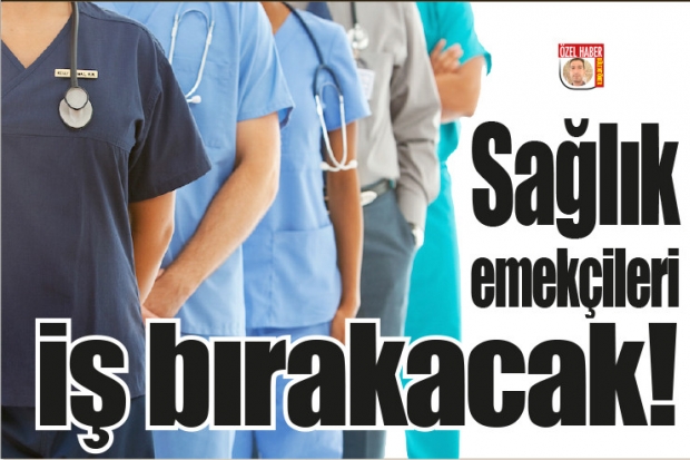 Sağlık emekçileri iş bırakacak!