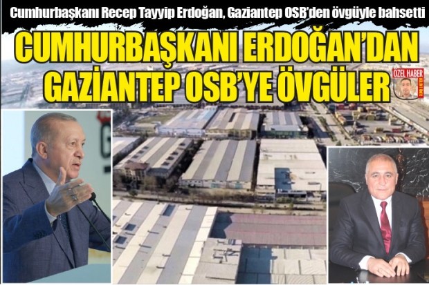 CUMHURBAŞKANI ERDOĞAN'DAN  GAZİANTEP OSB'YE ÖVGÜLER