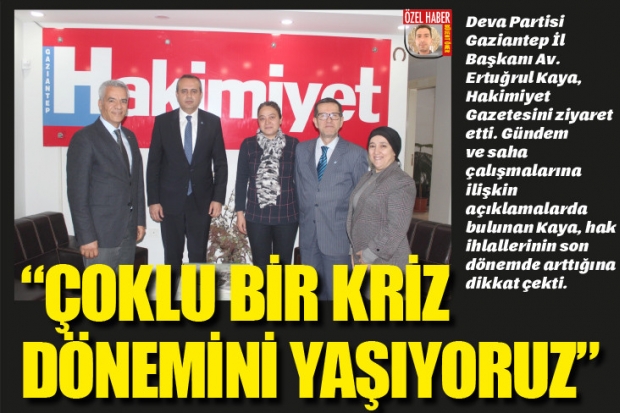 “ÇOKLU BİR KRİZ  DÖNEMİNİ YAŞIYORUZ”