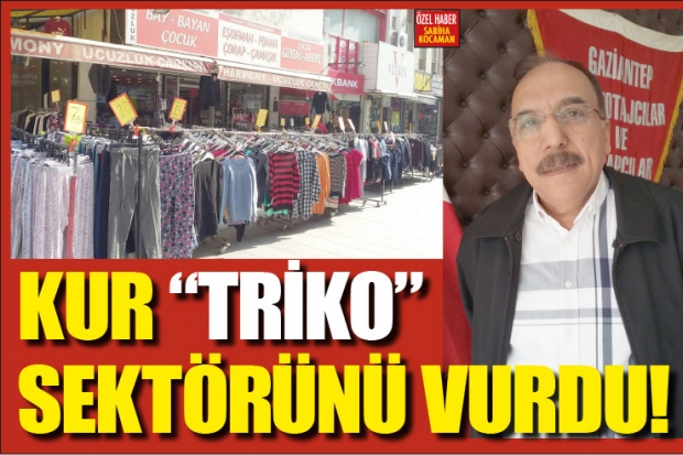 KUR "TRİKO" SEKTÖRÜNÜ VURDU!