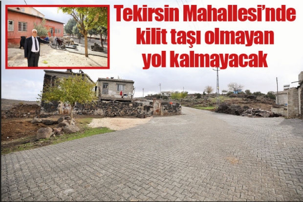 Tekirsin Mahallesi’nde kilit taşı olmayan yol kalmayacak