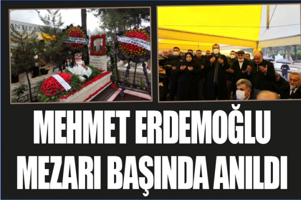 MEHMET ERDEMOĞLU MEZARI BAŞINDA ANILDI