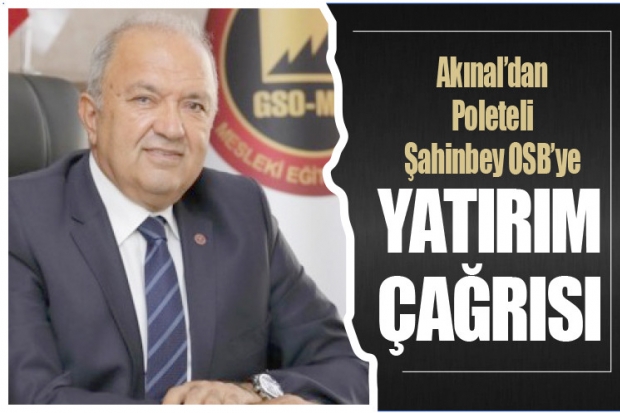 Akınal'dan Poleteli Şahinbey OSB'ye yatırım çağrısı