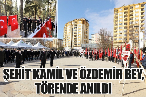 ŞEHİT KAMİL VE ÖZDEMİR BEY, TÖRENDE ANILDI