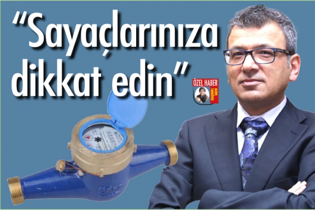 "Sayaçlarınıza dikkat edin"