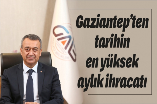 Gaziantep’ten tarihin en yüksek aylık ihracatı