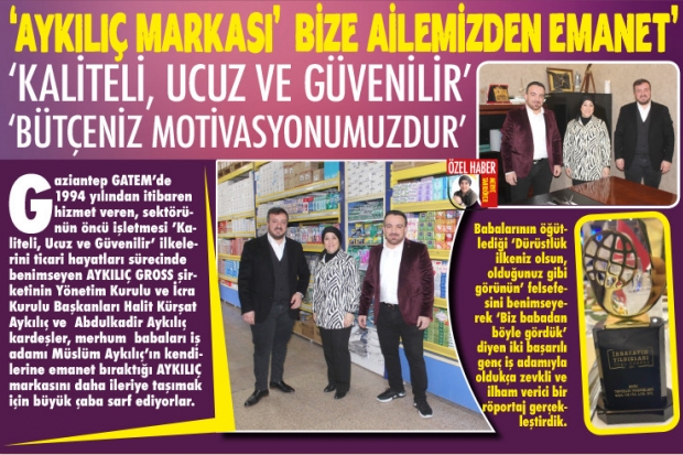 ‘AYKILIÇ MARKASI’  BİZE AİLEMİZDEN EMANET’