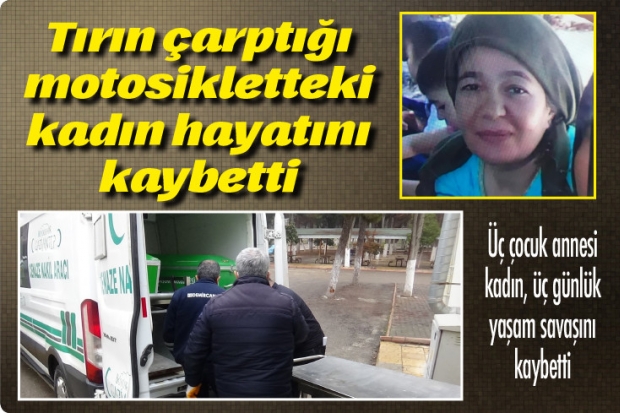 Tırın çarptığı motosikletteki kadın hayatını kaybetti