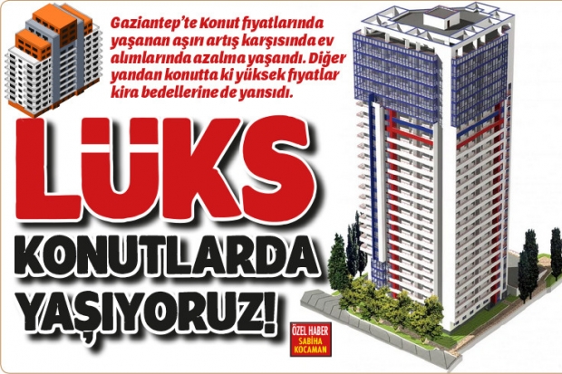 LÜKS KONUTLARDA YAŞIYORUZ!