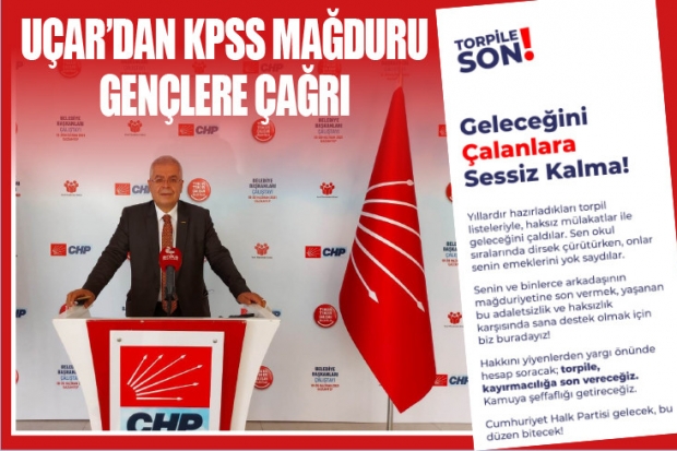 UÇAR’DAN KPSS MAĞDURU GENÇLERE ÇAĞRI: