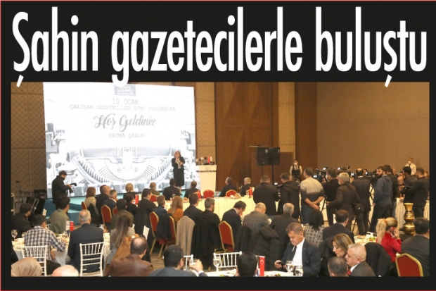 Şahin gazetecilerle buluştu