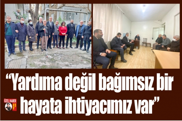 "Yardıma değil bağımsız bir  hayata ihtiyacımız var"