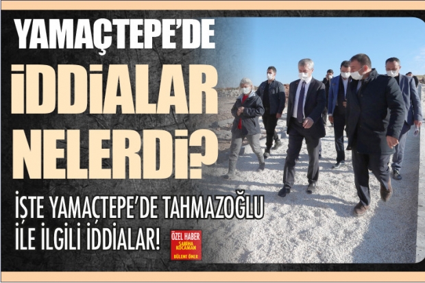 YAMAÇTEPE'DE İDDİALAR NELERDİ?