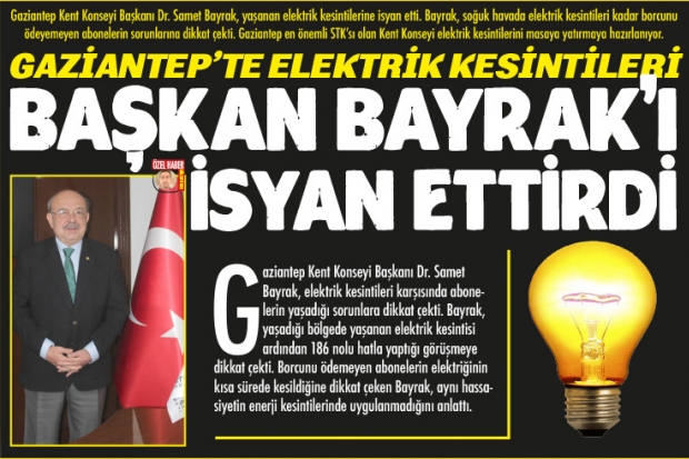 GAZİANTEP'TE ELEKTRİK KESİNTİLERİ BAŞKAN BAYRAK'I İSYAN ETTİRDİ