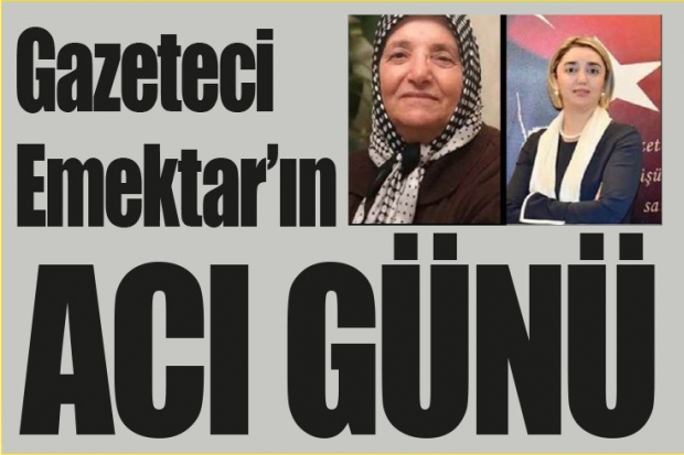 Gazeteci Emektar'ın acı günü