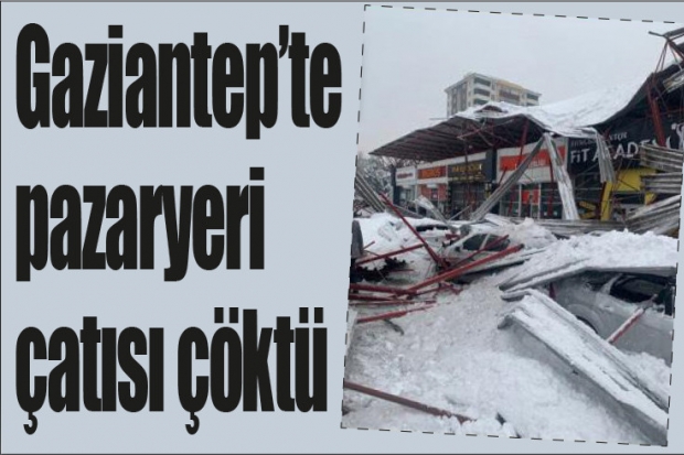 Gaziantep’te pazaryeri çatısı çöktü