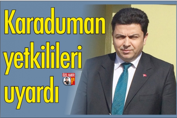 Karaduman yetkilileri uyardı