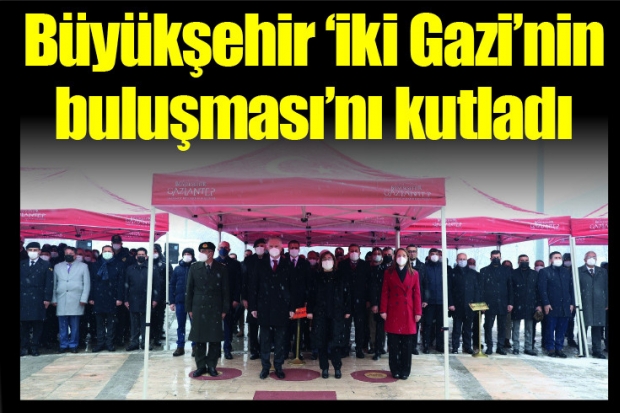 Büyükşehir ‘iki Gazi’nin buluşması’nı kutladı