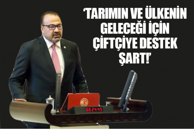 TARIMIN VE ÜLKENİN GELECEĞİ İÇİN ÇİFTÇİYE DESTEK ŞART!