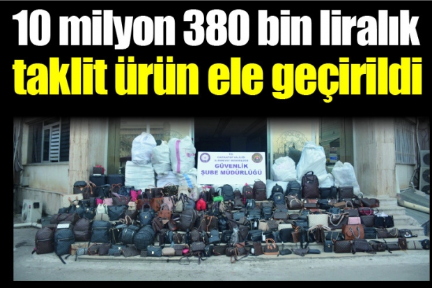 10 milyon 380 bin liralık taklit ürün ele geçirildi