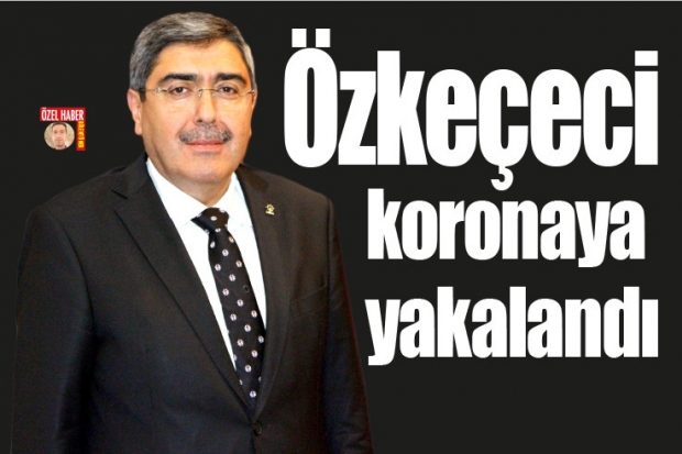 Özkeçeci koronaya yakalandı