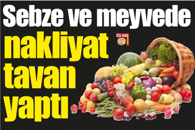 Sebze ve meyvede  nakliyat tavan yaptı