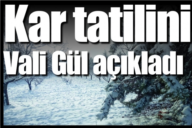 Kar tatilini Vali Gül açıkladı