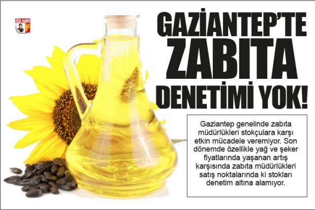 GAZİANTEP'TE ZABITA DENETİMİ YOK!