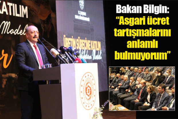 Bakan Bilgin: "Asgari ücret tartışmalarını anlamlı bulmuyorum"