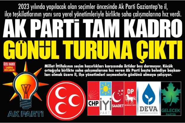 AK PARTİ TAM KADRO GÖNÜL TURUNA ÇIKTI