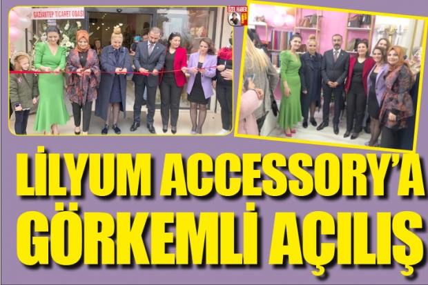 LİLYUM ACCESSORY’A GÖRKEMLİ AÇILIŞ