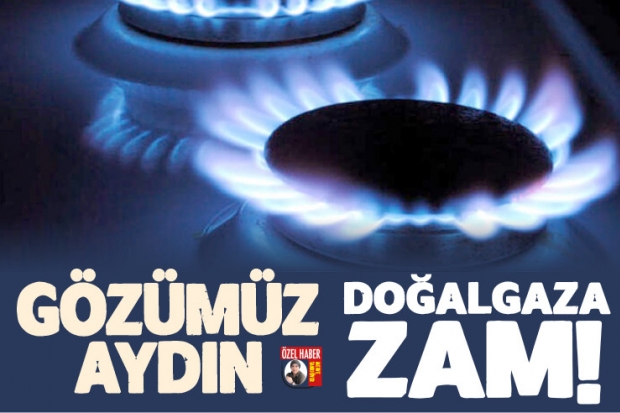 Gözümüz aydın doğalgaza ZAM!