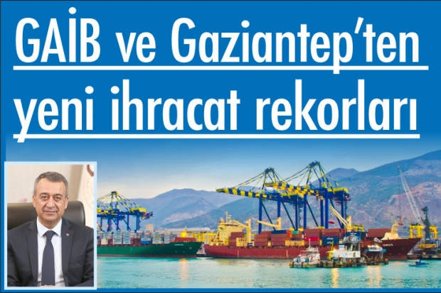 GAİB ve Gaziantep’ten Mart ayında yeni ihracat rekorları