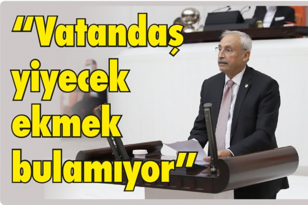 "Vatandaş yiyecek ekmek bulamıyor"