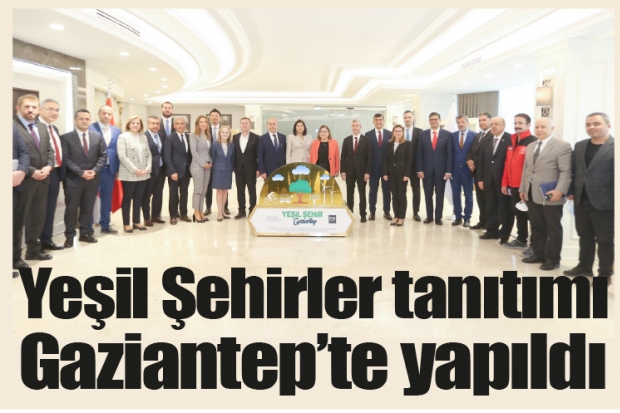 Yeşil Şehirler tanıtımı Gaziantep'te yapıldı