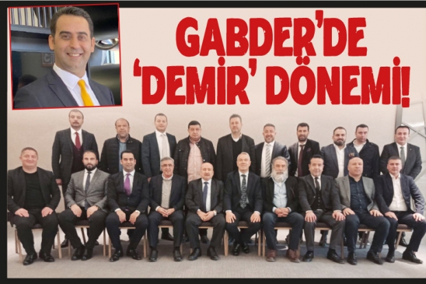 GABDER’de ‘Demir’ dönemi!